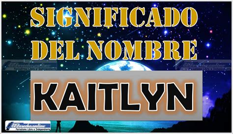 Kaitlyn: Descubra el significado y el origen de este nombre